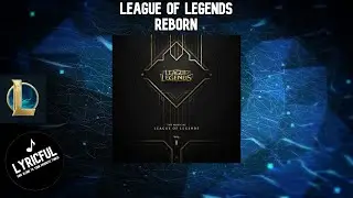 League of Legends - Reborn | Lyricful