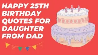 Happy 25th birthday quotes for daughter from dad
