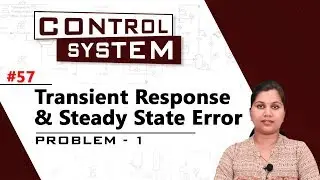 Transient Response and Steady State Error - Problem 1 - Time Response Analysis - Control Systems