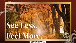 Slow Travel Is a Mindset &mdash; And It Matters Now More Than Ever.