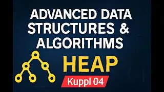 Advanced Data Structures & Algorithms &ndash; Kuppi 04: Heap