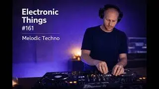 Electronic Things # 161 | Melodic Techno | Deep & Driving Session