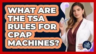 What Are The TSA Rules For CPAP Machines?