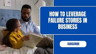 How To Leverage Failure Stories In Business &ndash; Storytelling For Business