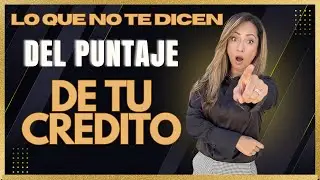 Lo que no te dicen del puntaje de tu crédito!