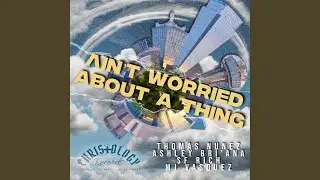 Ain't Worried About A Thing (feat. Mj Vasquez & Ashley Bri'ana)