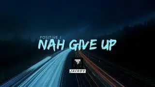 Positive J - Nah Give Up prod. DJ Jacoby