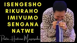🧎🏿&zwj;♂️ ISENGESHO RIKURAHO IMIVUMO KUMURYANGO WAWE--PASTOR HORTENSE MAZIMPAKA