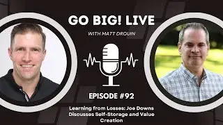 Learning from Losses: Joe Downs Discusses Self-Storage and Value Creation