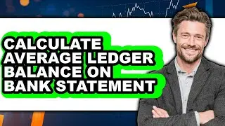 How To Calculate Average Ledger Balance On Bank Statement (Only Way)