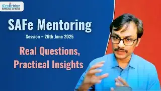 SAFe&reg; Mentoring Session &ndash; 26th June 2025 | Real Questions, Practical Insights #izenbridge