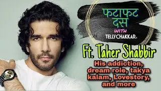 Fatafatt Dus with Taher Shabbir I Shares his addiction, dream role, Lovestory, Takya Kalam, and more