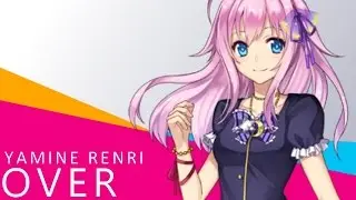 【UTAUカバー】 OVER【Yamine Renri】