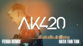 AK4:20 - RATA TAN TAN - FESBA REMIX