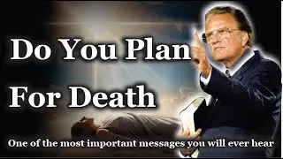 Death's Certainty | Preparing for Eternity | Billy Graham's Message of Hope