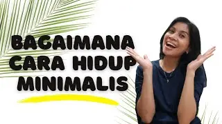 BAGAIMANA CARA HIDUP MINIMALIS ? - Tips minimalis untuk pemula | Minimalism Indonesia