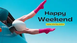 happy saturday quotes | Inspiring Quotes to Embrace the Weekend Bliss