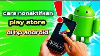 Cara nonaktifkan play store di hp android 