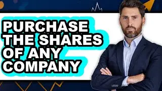 How to Purchase the Shares of Any Company - Easy Guide