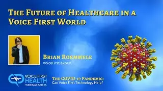 The Future of Healthcare in a Voice First World: A Fireside Chat with Brian Roemmele