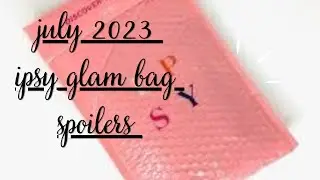 Ipsy Glam Bag July 2023 Spoilers