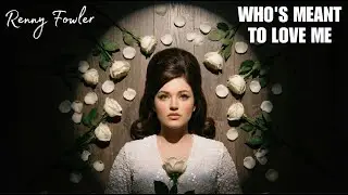 Who's Meant To Love Me - Renny Fowler emotional storytelling  (Official Lyrics)