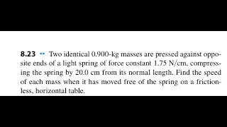 Two identical 0.900-kg masses are pressed against opposite ends of a light spring of force constant