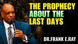 Dr. Frank E. Ray Sermons  - The Prophecy About the Last Days