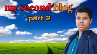 My second blog ||my best video and watching video welcome new part 2 second blog 