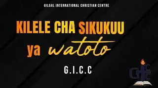 #GICCONLINETV: KILELE CHA SIKUKUU YA WATOTO | 22nd  June 2025