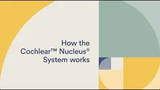 How the Cochlear&trade; Nucleus&reg; System works
