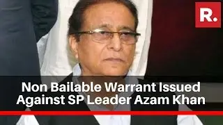 Non-Bailable Warrant Issued Against SP Leader Azam Khan & Family Over Son's Fake Birth Certificate