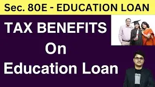 Sec. 80E Tax benefit on Education Loan | How to Claim Education Loan EMI in income tax return filing