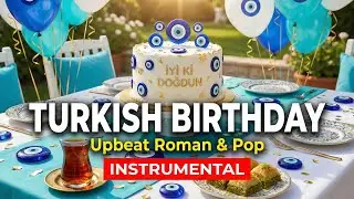 Turkish Birthday Songs | 12 Hours Upbeat Roman & Pop Background Music for Parties