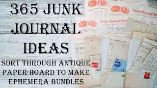 Day 148 of 365 Days of Junk Journal Ideas -Sort Antique Paper Hoard With Me & Make Document Bundles