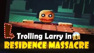 Trolling Larry😱IN Residence Massacre | Roblox