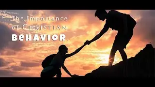 The Importance of Christian Behavior