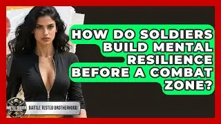 How Do Soldiers Build Mental Resilience Before A Combat Zone? - Battle Tested Brotherhood
