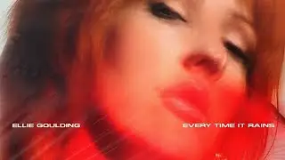 Ellie Goulding- Every Time It Rains (Unreleased)