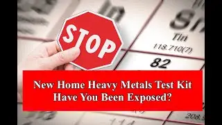New Home Heavy Metals Test Kit - Have You Been Exposed