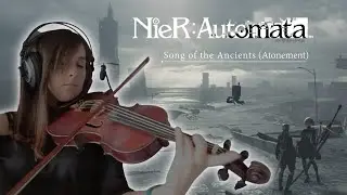 NIER AUTOMATA: Song of the Ancients (Atonement) - [VIOLIN COVER] - Bego RM