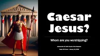 &ldquo;Caesar Jesus?&rdquo; - 8 a.m. Worship Service - Jacksonville NC Faith Nazarene Church, 1/18/26