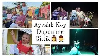 Ayvalık Köy Düğününe Gittik | Yöresel Adetler | Baba Kızın Dansı | Günlük Vlog