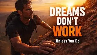 Dreams Don&rsquo;t Work Unless You Do