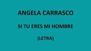 Angela Carrasco - Si tu eres mi hombre (Letra/Lyrics)