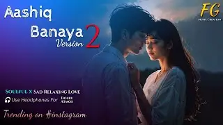 Aashiq Banaya Aapne 2 - Fg Music Creation | Himesh Reshammiya | Lo-fi Indie Pop Revision