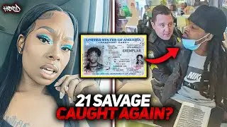 21 Savage CAUGHT By ICE After Ex Wife REPORTS Him | Fake Visa