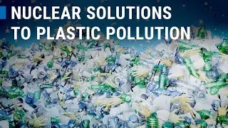 NUTEC: Plastic pollution, nuclear offers a solution