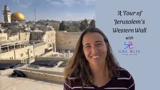 A Tour of the Kotel - the Western Wall in Jerusalem
