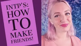 This is how an INTP keeps friends! (OPS/MBTI/Low Extraverted Feeling)